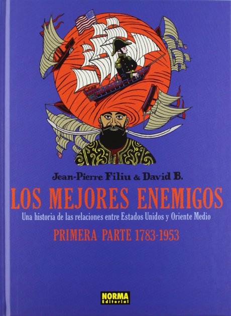 LOS MEJORES ENEMIGOS. Una historia de las relaciones entre Estados Unidos y Oriente Medio Primera parte 1783-1953